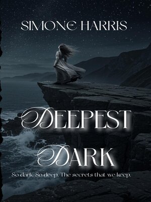cover image of Deepest Dark--So dark, so deep; the secrets that we keep.